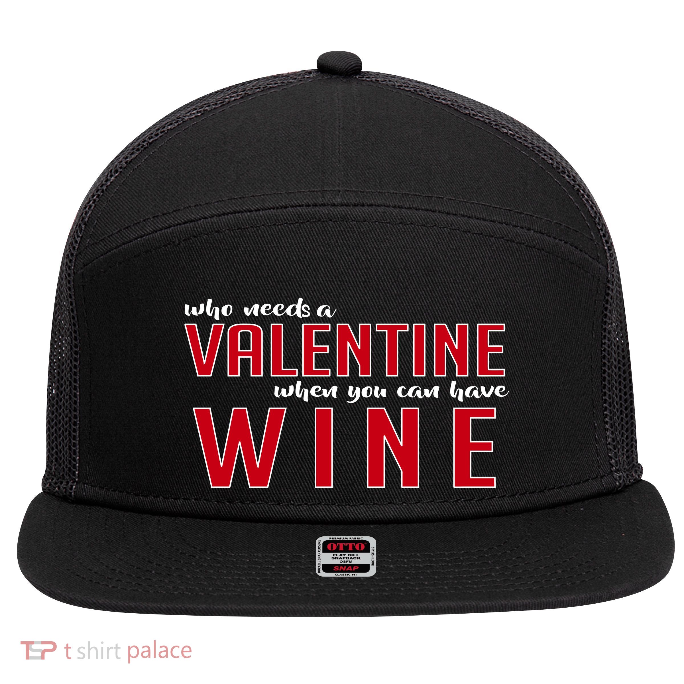 Who Needs A Valentine When You Can Have Wine 7 Panel Mesh Trucker Snapback Hat