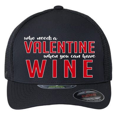 Who Needs A Valentine When You Can Have Wine Flexfit Unipanel Trucker Cap