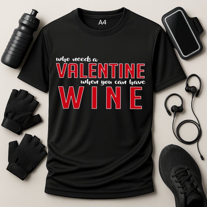 Who Needs A Valentine When You Can Have Wine Performance Shirt