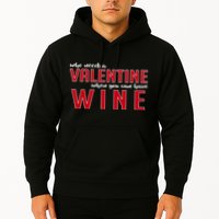 Who Needs A Valentine When You Can Have Wine Hoodie