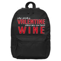 Who Needs A Valentine When You Can Have Wine 16 in Basic Backpack