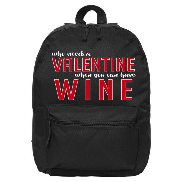 Who Needs A Valentine When You Can Have Wine 16 in Basic Backpack