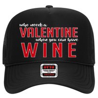 Who Needs A Valentine When You Can Have Wine Trucker Hat