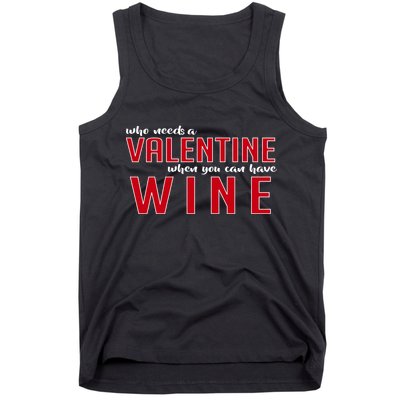 Who Needs A Valentine When You Can Have Wine Tank Top