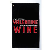 Who Needs A Valentine When You Can Have Wine Golf Towel