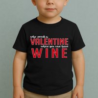 Who Needs A Valentine When You Can Have Wine Toddler T-Shirt