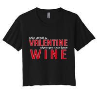 Who Needs A Valentine When You Can Have Wine Crop Top