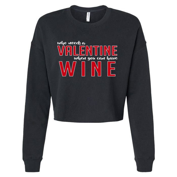Who Needs A Valentine When You Can Have Wine Cropped Pullover Crew