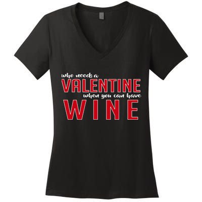 Who Needs A Valentine When You Can Have Wine Women's V-Neck T-Shirt