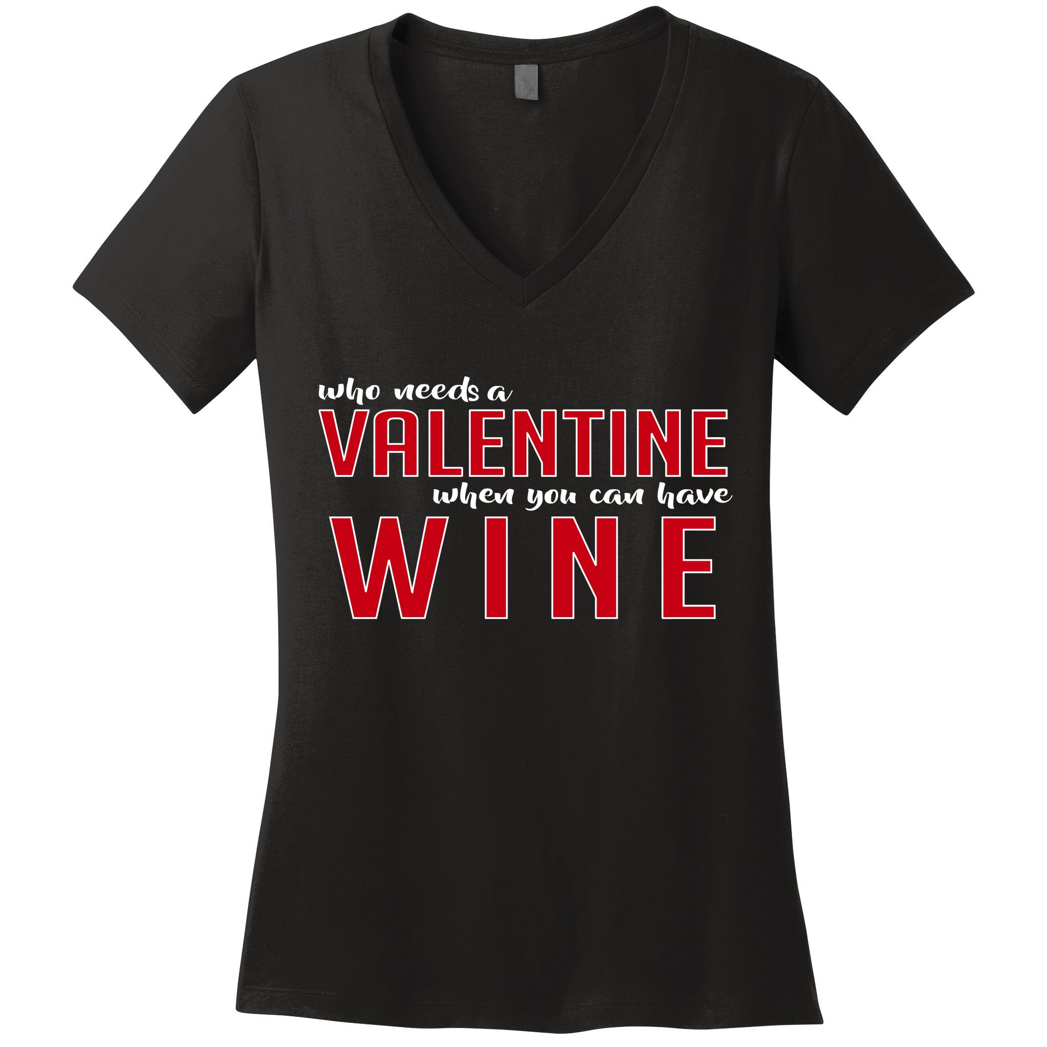 Who Needs A Valentine When You Can Have Wine Women's V-Neck T-Shirt