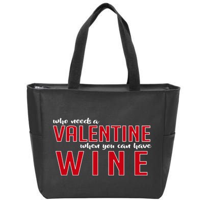 Who Needs A Valentine When You Can Have Wine Zip Tote Bag