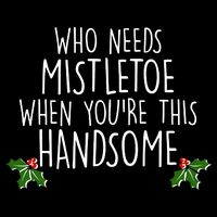Who Needs Mistletoe When You're This Handsome Sweatshirt