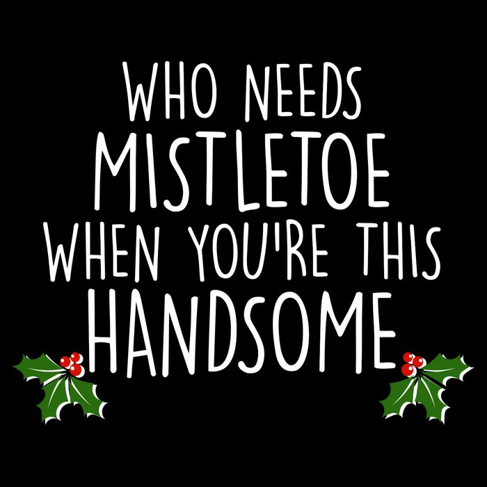 Who Needs Mistletoe When You're This Handsome Sweatshirt