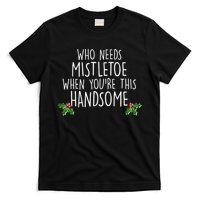 Who Needs Mistletoe When You're This Handsome T-Shirt