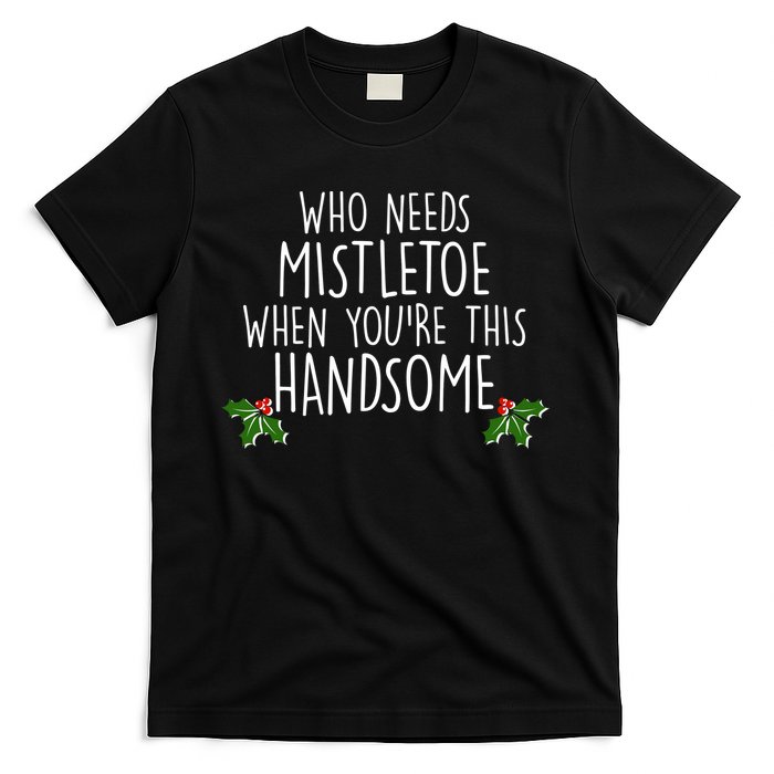 Who Needs Mistletoe When You're This Handsome T-Shirt