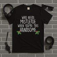 Who Needs Mistletoe When You're This Handsome T-Shirt