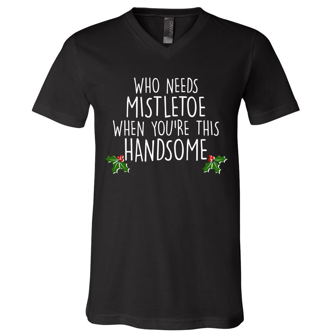 Who Needs Mistletoe When You're This Handsome V-Neck T-Shirt