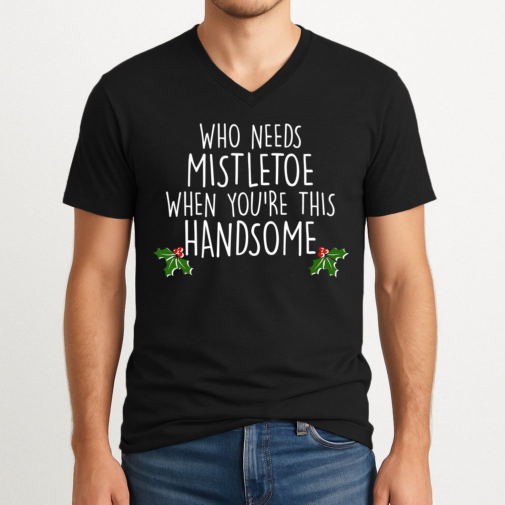 Who Needs Mistletoe When You're This Handsome V-Neck T-Shirt