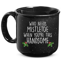 Who Needs Mistletoe When You're This Handsome 15oz Campfire Ceramic Mug