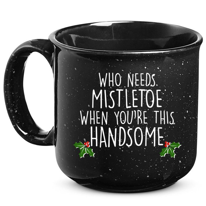 Who Needs Mistletoe When You're This Handsome 15oz Campfire Ceramic Mug