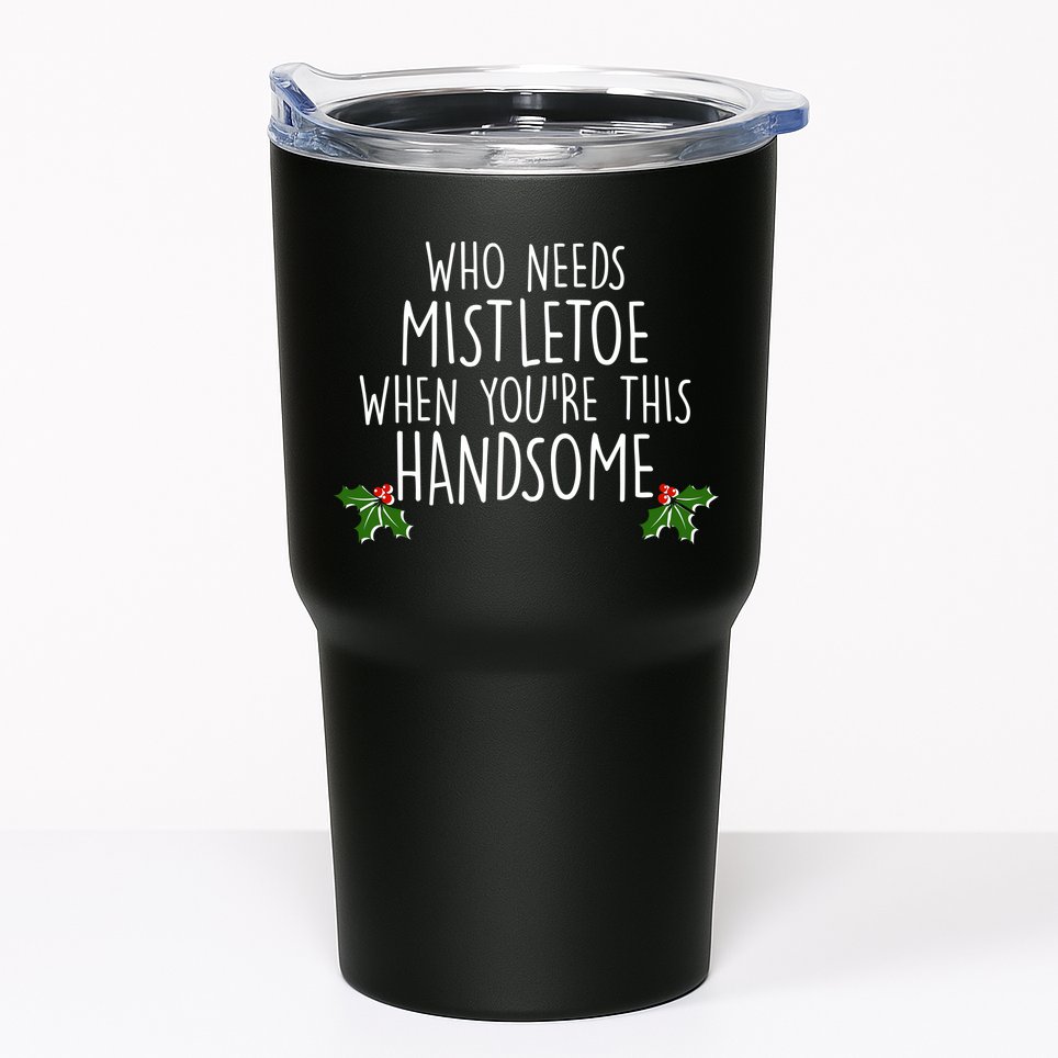 Who Needs Mistletoe When You're This Handsome Tumbler