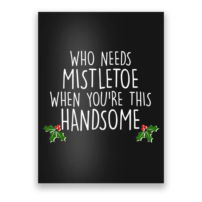 Who Needs Mistletoe When You're This Handsome Poster