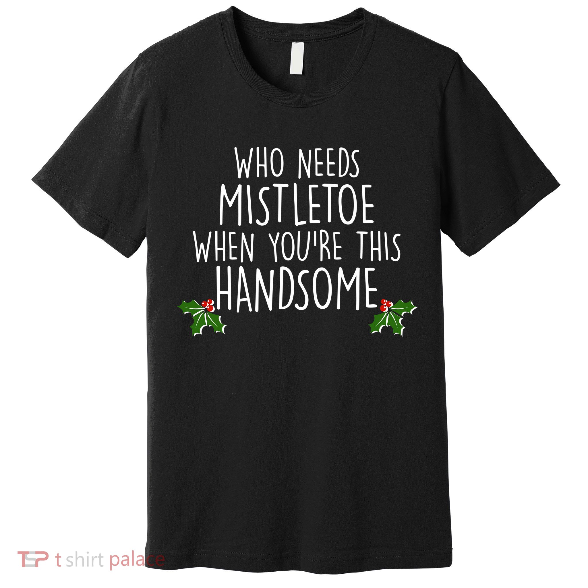 Who Needs Mistletoe When You're This Handsome Premium T-Shirt