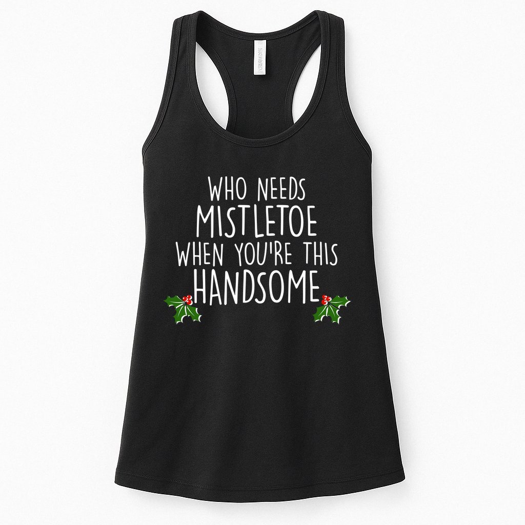 Who Needs Mistletoe When You're This Handsome Womens Tank Top