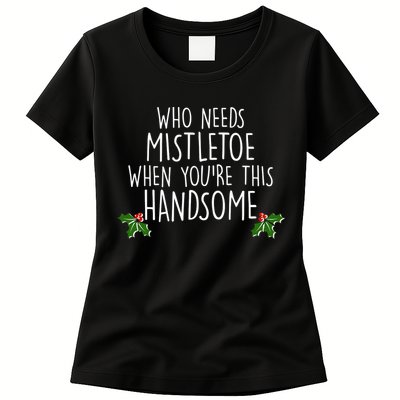 Who Needs Mistletoe When You're This Handsome Womens T-Shirt