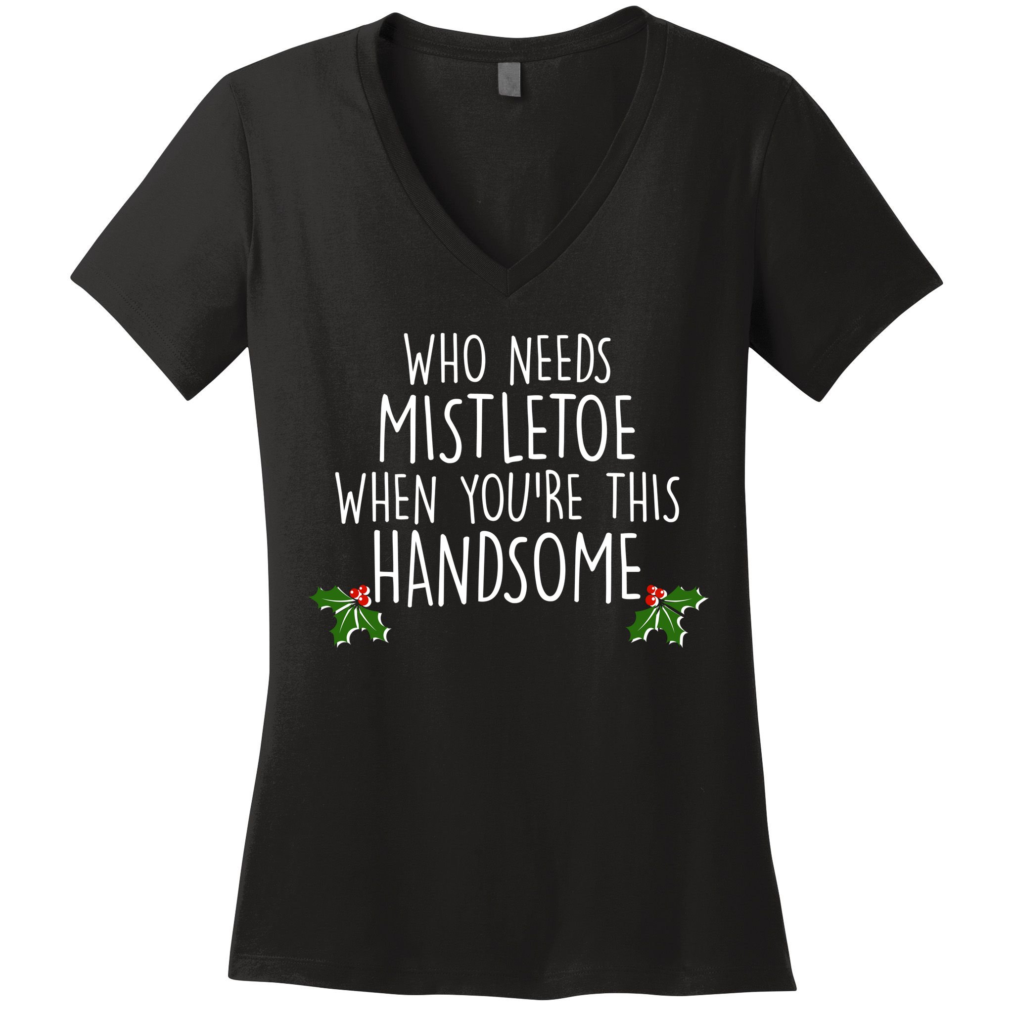 Who Needs Mistletoe When You're This Handsome Women's V-Neck T-Shirt