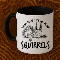  Who Run The World Squirrels Mug