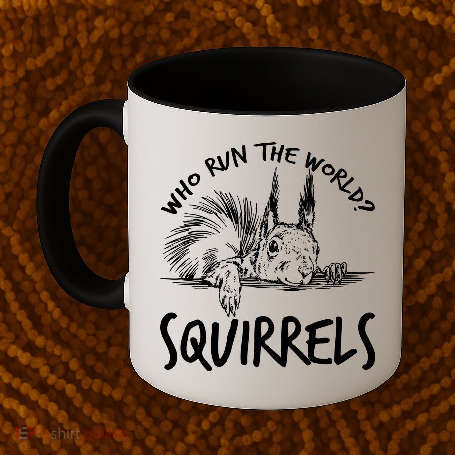  Who Run The World Squirrels Mug
