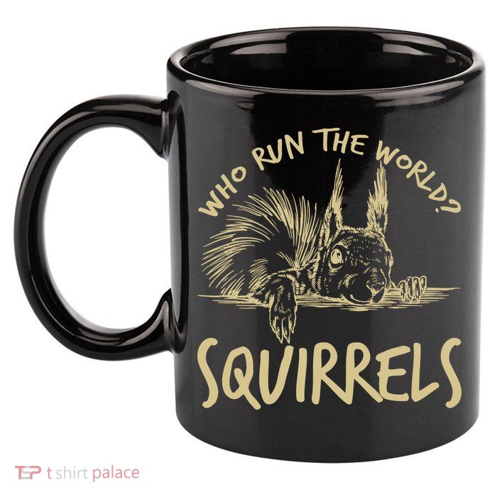  Who Run The World Squirrels 11oz C Handle Ceramic Mug