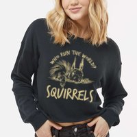 Who Run The World Squirrels Cropped Pullover Crew