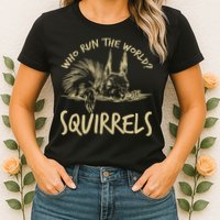  Who Run The World Squirrels Womens T-Shirt