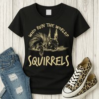  Who Run The World Squirrels Womens T-Shirt