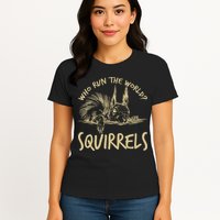  Who Run The World Squirrels Womens T-Shirt
