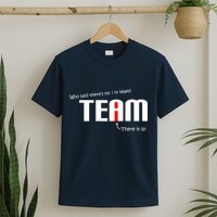 Who Said There's No I I Team T-Shirt