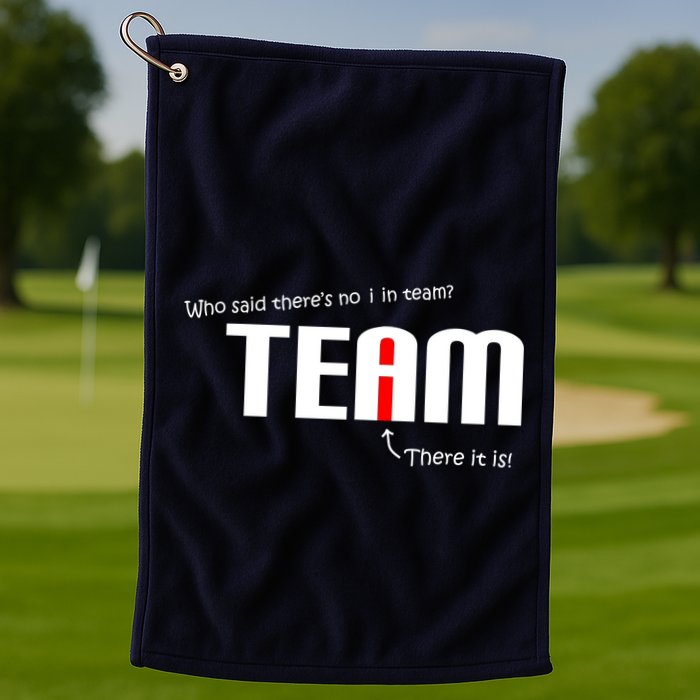 Who Said There's No I I Team Golf Towel