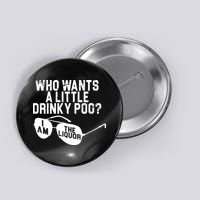 Who Wants A Little Drinky Poo  Button
