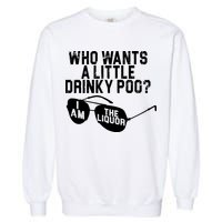 Who Wants A Little Drinky Poo  Garment-Dyed Sweatshirt