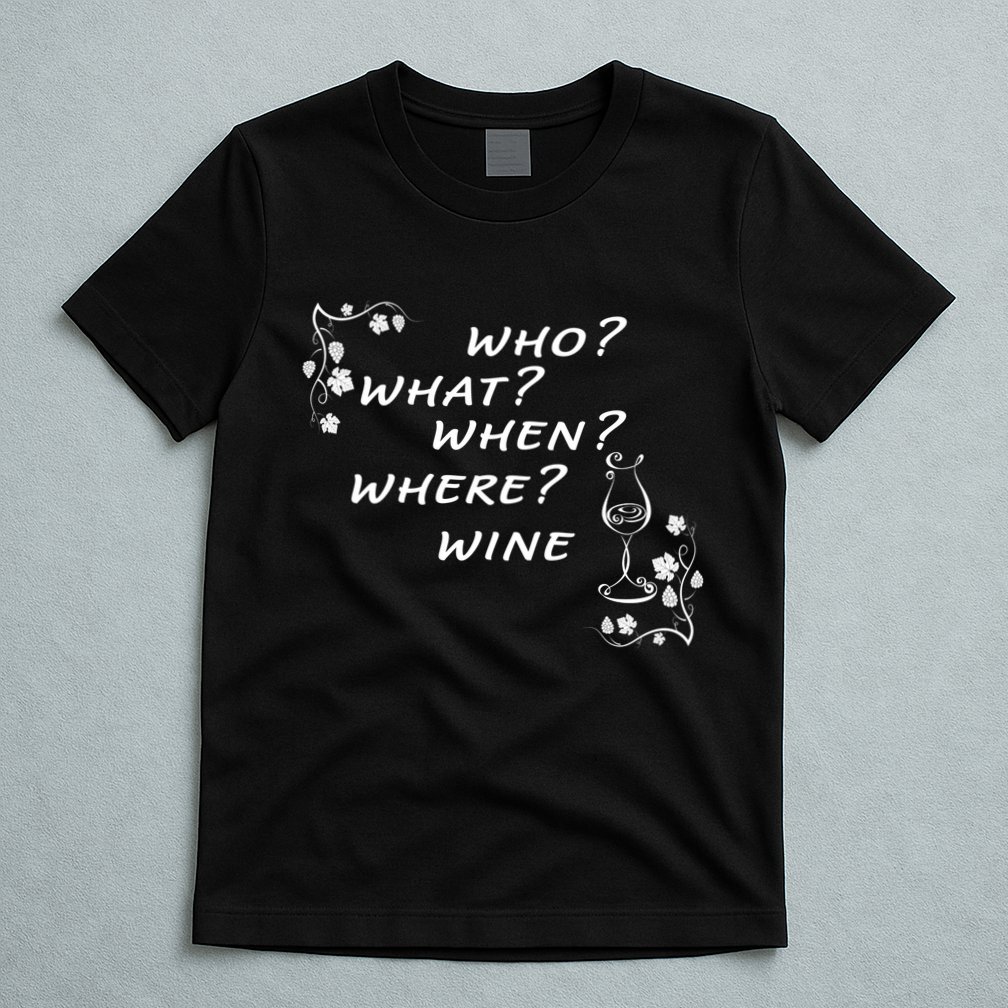 Who What When Where Wine T-Shirt