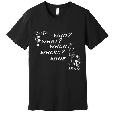 Who What When Where Wine Premium T-Shirt