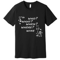 Who What When Where Wine Premium T-Shirt