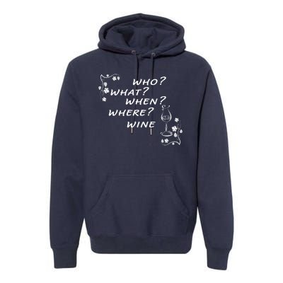 Who What When Where Wine Premium Hoodie