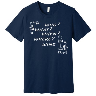 Who What When Where Wine Premium T-Shirt