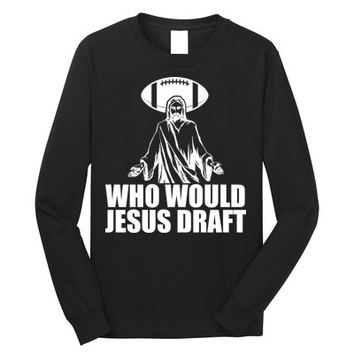 Who Would Jesus Draft Long Sleeve Shirt