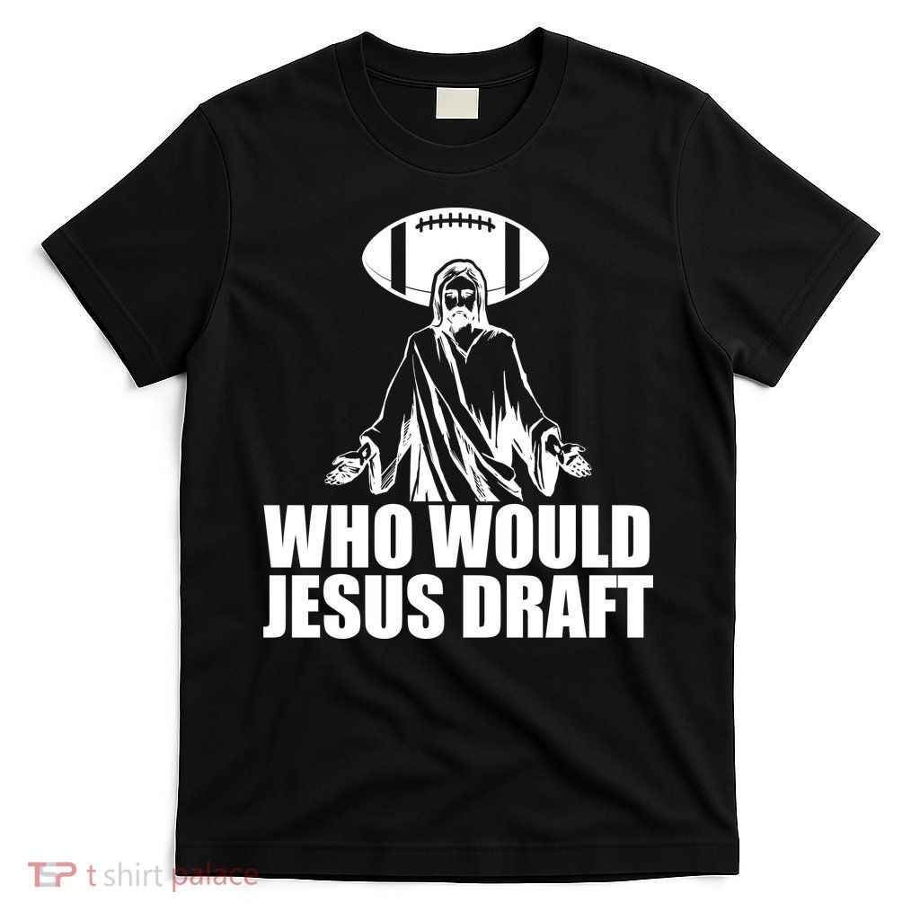 Who Would Jesus Draft T-Shirt