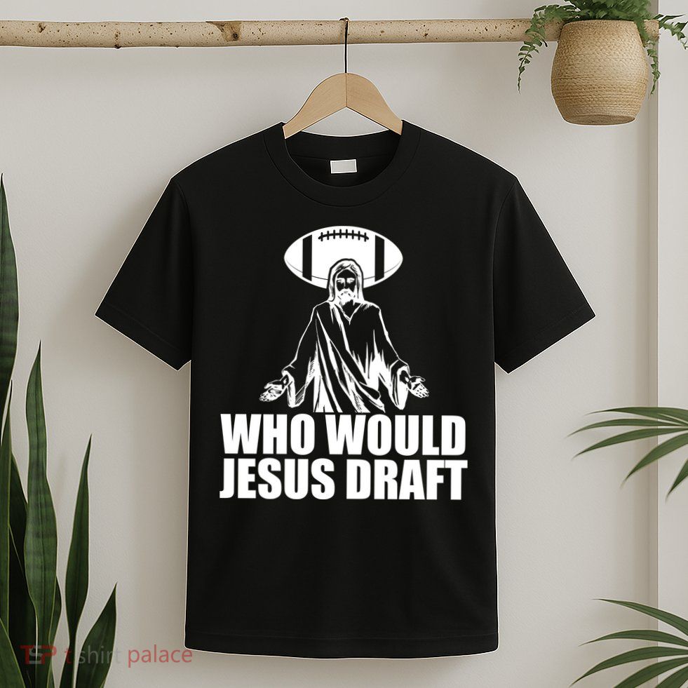 Who Would Jesus Draft T-Shirt