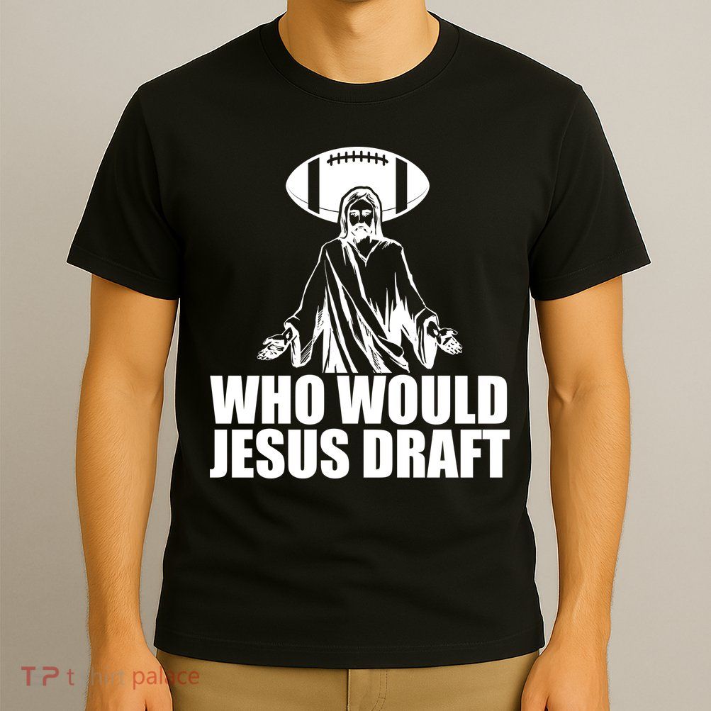 Who Would Jesus Draft T-Shirt